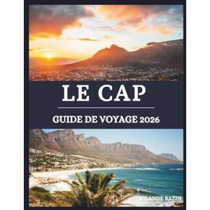 Bazin, Yolande LE CAP Guide de voyage 2026: Un guide immersif des merveilles, de la culture et de la gastronomie du Cap – explorez des panoramas exceptionnels et des quartiers animés Bazin, Yolande LE CAP Guide de voyage 2026: Un guide immersif des merveilles, de la culture et de la gastronomie du Cap – explorez des panoramas exceptionnels et des quartiers animés