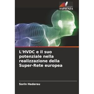 Hadarau, Sorin L'HVDC e il suo potenziale nella realizzazione della Super-Rete europea Hadarau, Sorin L'HVDC e il suo potenziale nella realizzazione della Super-Rete europea