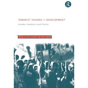 Feminist Visions of Development: Gender Analysis and Policy (Routledge Studies in Development Economics) Feminist Visions of Development: Gender Analysis and Policy (Routledge Studies in Development Economics)