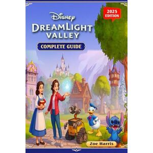 Zoe Harris Dreamlight Valley Ultimate 2025 Strategy & Walkthrough Guide : All Realms, Quests, Characters, Recipes, Events, Updates, and Secrets Unlocked Zoe Harris Dreamlight Valley Ultimate 2025 Strategy & Walkthrough Guide : All Realms, Quests, Characters, Recipes, Events, Updates, and Secrets Unlocked