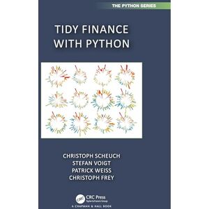 Scheuch, Christoph Tidy Finance with Python (Chapman & Hall/CRC The Python Series) Scheuch, Christoph Tidy Finance with Python (Chapman & Hall/CRC The Python Series)
