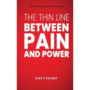 Salako, Ajay E. The Thin Line Between Pain and Power Salako, Ajay E. The Thin Line Between Pain and Power