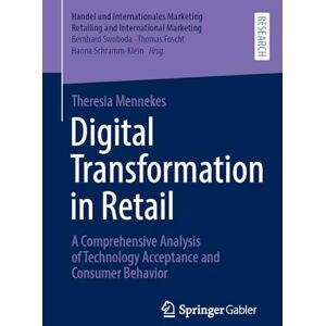 Mennekes, Theresia Digital Transformation in Retail: A Comprehensive Analysis of Technology Acceptance and Consumer Behavior (Handel und Internationales Marketing Retailing and International Marketing) Mennekes, Theresia Digital Transformation in Retail: A Comprehensive Analysis of Technology Acceptance and Consumer Behavior (Handel und Internationales Marketing Retailing and International Marketing)