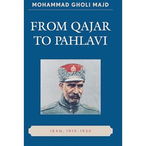 Majd, Mohammad Gholi From Qajar to Pahlavi: Iran, 1919-1930 Majd, Mohammad Gholi From Qajar to Pahlavi: Iran, 1919-1930