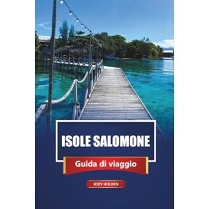 Holden, Jody Isole Salomone Guida Di Viaggio 2026: Scopri le principali attrazioni, le spiagge, i punti di immersione, la cultura e le avventure nel Pacifico meridionale Holden, Jody Isole Salomone Guida Di Viaggio 2026: Scopri le principali attrazioni, le spiagge, i punti di immersione, la cultura e le avventure nel Pacifico meridionale