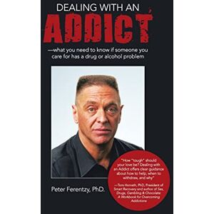 Ferentzy, Peter Dealing With an Addict: What You Need to Know If Someone You Care for Has a Drug or Alcohol Problem Ferentzy, Peter Dealing With an Addict: What You Need to Know If Someone You Care for Has a Drug or Alcohol Problem