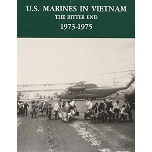 Dunham, Major George R. U.S. Marines in Vietnam: The Bitter End 1973-1975 (Marine Corps Vietnam Series) Dunham, Major George R. U.S. Marines in Vietnam: The Bitter End 1973-1975 (Marine Corps Vietnam Series)