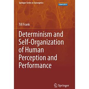 Frank, Till Determinism and Self-Organization of Human Perception and Performance (Springer Series in Synergetics) Frank, Till Determinism and Self-Organization of Human Perception and Performance (Springer Series in Synergetics)