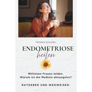 Schudel, Monika Endometriose heilen. Millionen Frauen leiden. Warum ist die Medizin ahnungslos? Ein Ratgeber und Wegweiser. Schudel, Monika Endometriose heilen. Millionen Frauen leiden. Warum ist die Medizin ahnungslos? Ein Ratgeber und Wegweiser.