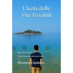 Gottero, Pierenrico L'Isola delle Vite Possibili: Ritorno alle Terre di Mezzo (La Saga delle Terre di Mezzo) Gottero, Pierenrico L'Isola delle Vite Possibili: Ritorno alle Terre di Mezzo (La Saga delle Terre di Mezzo)