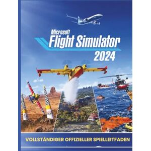 Scott MICROSOFT FLIGHT SIMULATOR 2024: VOLLSTÄNDIGER OFFIZIELLER SPIELLEITFADEN Scott MICROSOFT FLIGHT SIMULATOR 2024: VOLLSTÄNDIGER OFFIZIELLER SPIELLEITFADEN