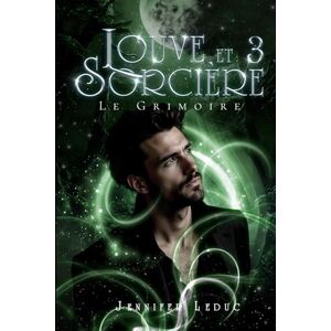 Leduc, Jennifer Louve et Sorcière — Tome 3 : Le Grimoire Leduc, Jennifer Louve et Sorcière — Tome 3 : Le Grimoire