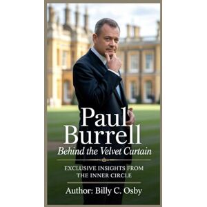 C. Osby, Billy Paul Burrell: Behind the Velvet Curtain: Exclusive Insights from the Inner Circle C. Osby, Billy Paul Burrell: Behind the Velvet Curtain: Exclusive Insights from the Inner Circle