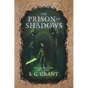 Grant, S.G. The Prison of Shadows: 3 (The Last Precursor) Grant, S.G. The Prison of Shadows: 3 (The Last Precursor)