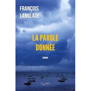 Langlade, François La parole donnée: Une histoire d'amour et de vengeance dans le Golfe du Morbihan Langlade, François La parole donnée: Une histoire d'amour et de vengeance dans le Golfe du Morbihan