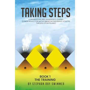 Ray Swimmer, Stephan Taking Steps: A Grandfather and Grandson’s Journey (Fitness Advice for Native American Endurance Athletes through Storytelling) Ray Swimmer, Stephan Taking Steps: A Grandfather and Grandson’s Journey (Fitness Advice for Native American Endurance Athletes through Storytelling)