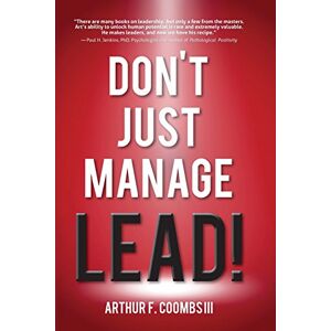 Coombs III, Arthur F. Don't Just Manage--Lead! Coombs III, Arthur F. Don't Just Manage--Lead!
