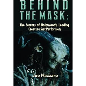 Nazzaro, Joe Behind the Mask: The Secrets of Hollywood’s Leading Creature Suit Performers Nazzaro, Joe Behind the Mask: The Secrets of Hollywood’s Leading Creature Suit Performers