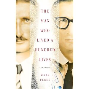 Peres, Mark The Man Who Lived a Hundred Lives: A Memoir Peres, Mark The Man Who Lived a Hundred Lives: A Memoir