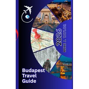Taylor Budapest Travel Guide 2026: Uncover the Secrets of Buda and Pest: Soak, Sip, and Explore (The Explorer’s Europe Made Easy) Taylor Budapest Travel Guide 2026: Uncover the Secrets of Buda and Pest: Soak, Sip, and Explore (The Explorer’s Europe Made Easy)