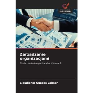 Laimer, Claudionor Guedes Zarządzanie organizacjami: Studia i badania organizacyjne Wydanie 2 Laimer, Claudionor Guedes Zarządzanie organizacjami: Studia i badania organizacyjne Wydanie 2