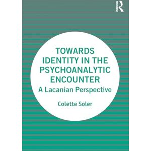 Soler, Colette Towards Identity in the Psychoanalytic Encounter: A Lacanian Perspective Soler, Colette Towards Identity in the Psychoanalytic Encounter: A Lacanian Perspective