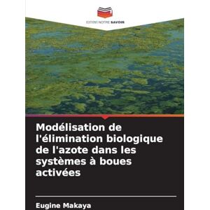 Makaya, Eugine Modélisation de l'élimination biologique de l'azote dans les systèmes à boues activées Makaya, Eugine Modélisation de l'élimination biologique de l'azote dans les systèmes à boues activées