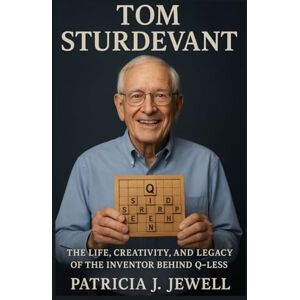 J. Jewell, Patricia TOM STURDEVANT: The Life, Creativity, And Legacy Of The Inventor Behind Q-less J. Jewell, Patricia TOM STURDEVANT: The Life, Creativity, And Legacy Of The Inventor Behind Q-less