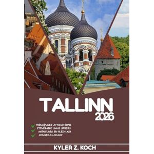 KOCH, KYLER Z. TALLINN GUIDE DE VOYAGE 2026: Découvrez les trésors cachés d'Amsterdam, les escapades en plein air, les secrets locaux et les sites inoubliables KOCH, KYLER Z. TALLINN GUIDE DE VOYAGE 2026: Découvrez les trésors cachés d'Amsterdam, les escapades en plein air, les secrets locaux et les sites inoubliables