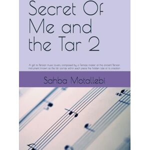 motallebi, sahba Secret Of Me and the Tar 2: A gift to Persian music lovers, composed by a Female master of the ancient Persian instrument known as the tār, carries within each piece the hidden tale of its creation motallebi, sahba Secret Of Me and the Tar 2: A gift to Persian music lovers, composed by a Female master of the ancient Persian instrument known as the tār, carries within each piece the hidden tale of its creation