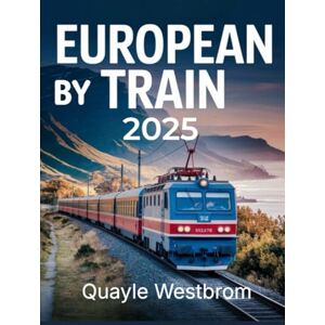 Westbrom, Quayle Europe by Train 2025: Ultimate Rail Travel Guide with Top Routes, Scenic Journeys, Eurail Passes & Budget Travel Tips Westbrom, Quayle Europe by Train 2025: Ultimate Rail Travel Guide with Top Routes, Scenic Journeys, Eurail Passes & Budget Travel Tips
