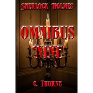 Thorne, C. Omnibus Nine: The Continuing Chronicles of Sherlock Holmes Thorne, C. Omnibus Nine: The Continuing Chronicles of Sherlock Holmes