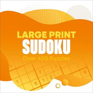 Saunders, Eric Large Print Sudoku: Over 400 Puzzles Saunders, Eric Large Print Sudoku: Over 400 Puzzles