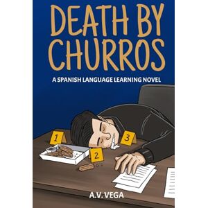 Vega+ Death by Churros: A Spanish Language Learning Murder Mystery Novel (To Fluency and Beyond!) Vega+ Death by Churros: A Spanish Language Learning Murder Mystery Novel (To Fluency and Beyond!)