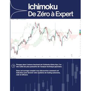 Trading.org, Ichimoku Maîtriser l’Ichimoku en Trading : De Zéro à Stratège: Le Guide Stratégique Complet pour Trader avec Confiance. Inclut : Analyse multi-timeframe, Setup pro, plans d’entrée/sortie, fiches pratiques Trading.org, Ichimoku Maîtriser l’Ichimoku en Trading : De Zéro à Stratège: Le Guide Stratégique Complet pour Trader avec Confiance. Inclut : Analyse multi-timeframe, Setup pro, plans d’entrée/sortie, fiches pratiques