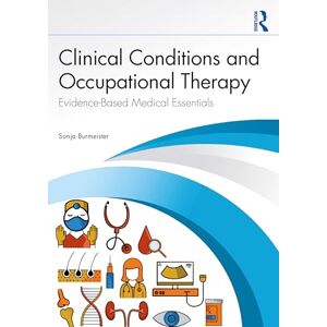 Burmeister, Sonja Clinical Conditions and Occupational Therapy: Evidence-Based Medical Essentials Burmeister, Sonja Clinical Conditions and Occupational Therapy: Evidence-Based Medical Essentials