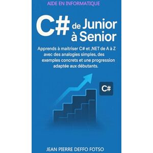 Deffo Fotso, Jean Pierre C# de Junior à Senior: Apprends à maîtriser C# et .NET de A à Z avec des analogies simples, des exemples concrets et une progression adaptée aux débutants. Deffo Fotso, Jean Pierre C# de Junior à Senior: Apprends à maîtriser C# et .NET de A à Z avec des analogies simples, des exemples concrets et une progression adaptée aux débutants.