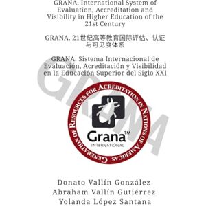 Vallín Gonzalez, Donato GRANA. International System of Evaluation, Accreditation and Visibility in Higher Education of the 21st Century Vallín Gonzalez, Donato GRANA. International System of Evaluation, Accreditation and Visibility in Higher Education of the 21st Century