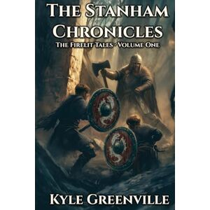 Greenville, Kyle The Stanham Chronicles Volume One: The Firelit Tales Books 1-5 Greenville, Kyle The Stanham Chronicles Volume One: The Firelit Tales Books 1-5