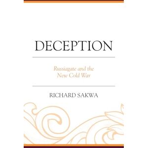 Sakwa, Richard Deception: Russiagate and the New Cold War Sakwa, Richard Deception: Russiagate and the New Cold War