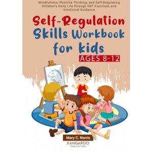 Publications, Kangaroo Self-Regulation Skills Workbook for Kids (8-12): Mindfulness, Positive Thinking, and Self-Regulating Children's Daily Life through CBT Exercises and Emotional Guidance Publications, Kangaroo Self-Regulation Skills Workbook for Kids (8-12): Mindfulness, Positive Thinking, and Self-Regulating Children's Daily Life through CBT Exercises and Emotional Guidance