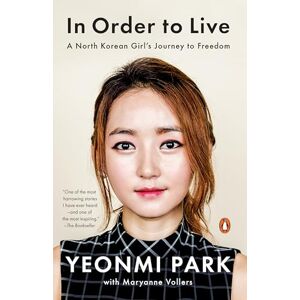 Park, Yeonmi In Order to Live: A North Korean Girl's Journey to Freedom Park, Yeonmi In Order to Live: A North Korean Girl's Journey to Freedom