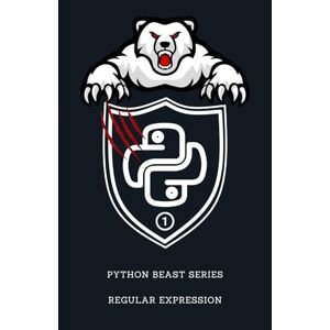 Publishing, Dargslan Mastering Regular Expressions in Python: A Comprehensive Guide to Text Processing and Pattern Matching (Python Beast Series: Mastering the Code Jungle) Publishing, Dargslan Mastering Regular Expressions in Python: A Comprehensive Guide to Text Processing and Pattern Matching (Python Beast Series: Mastering the Code Jungle)