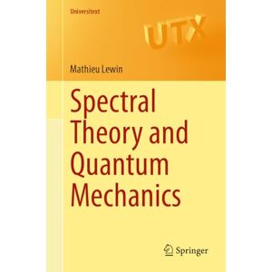 Lewin, Mathieu Spectral Theory and Quantum Mechanics (Universitext) Lewin, Mathieu Spectral Theory and Quantum Mechanics (Universitext)