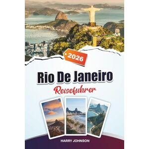 Johnson, Harry RIO DE JANEIRO REISEFÜHRER 2026: Entdecken Sie verborgene Schätze, historische Sehenswürdigkeiten, Reisetipps und unvergessliche Urlaubserlebnisse Johnson, Harry RIO DE JANEIRO REISEFÜHRER 2026: Entdecken Sie verborgene Schätze, historische Sehenswürdigkeiten, Reisetipps und unvergessliche Urlaubserlebnisse