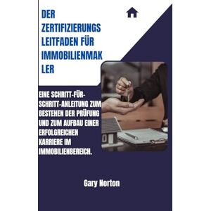 Symantec DER ZERTIFIZIERUNGSLEITFADEN FÜR IMMOBILIENMAKLER: Eine Schritt-für-Schritt-Anleitung zum Bestehen der Prüfung und zum Aufbau einer erfolgreichen Karriere im Immobilienbereich. Symantec DER ZERTIFIZIERUNGSLEITFADEN FÜR IMMOBILIENMAKLER: Eine Schritt-für-Schritt-Anleitung zum Bestehen der Prüfung und zum Aufbau einer erfolgreichen Karriere im Immobilienbereich.