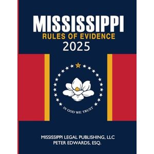 Legal Publishing LLC, Mississippi Mississippi Rules of Evidence 2025 Legal Publishing LLC, Mississippi Mississippi Rules of Evidence 2025