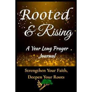 Cohall, Lacey Rooted and Rising Prayer Journal: 52 Week Scripture, Guided Prayer Notebook For Men and Women Of God, Weekly Devotional, Guided Prayers Cohall, Lacey Rooted and Rising Prayer Journal: 52 Week Scripture, Guided Prayer Notebook For Men and Women Of God, Weekly Devotional, Guided Prayers