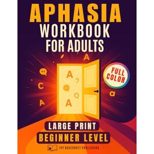 Rosecroft Publishing, Ivy Aphasia Workbook For Adults: Full-Color Stroke Recovery Activity Book for Early-Stage Traumatic Brain Injury Rehabilitation – Large Print Speech Therapy Materials Rosecroft Publishing, Ivy Aphasia Workbook For Adults: Full-Color Stroke Recovery Activity Book for Early-Stage Traumatic Brain Injury Rehabilitation – Large Print Speech Therapy Materials