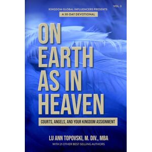 Topovski, Lu Ann On Earth As In Heaven: Courts, Angels, and Your Kingdom Assignment Topovski, Lu Ann On Earth As In Heaven: Courts, Angels, and Your Kingdom Assignment